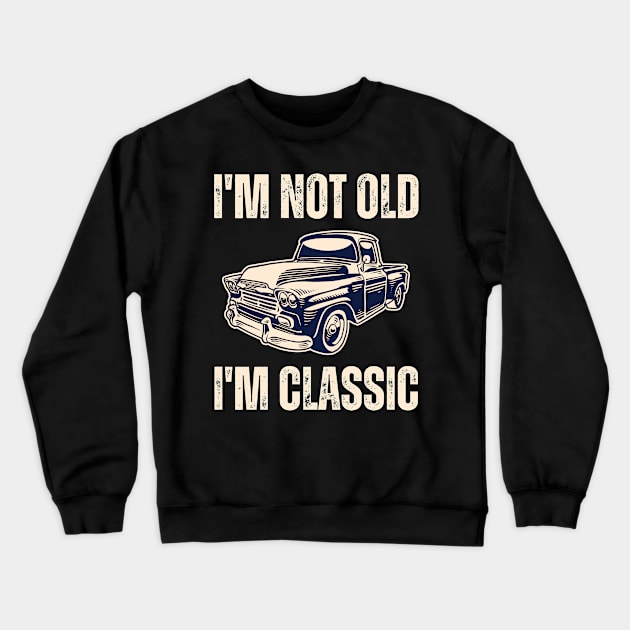 I'm Not Old I'm Classic Crewneck Sweatshirt by Drawab Designs